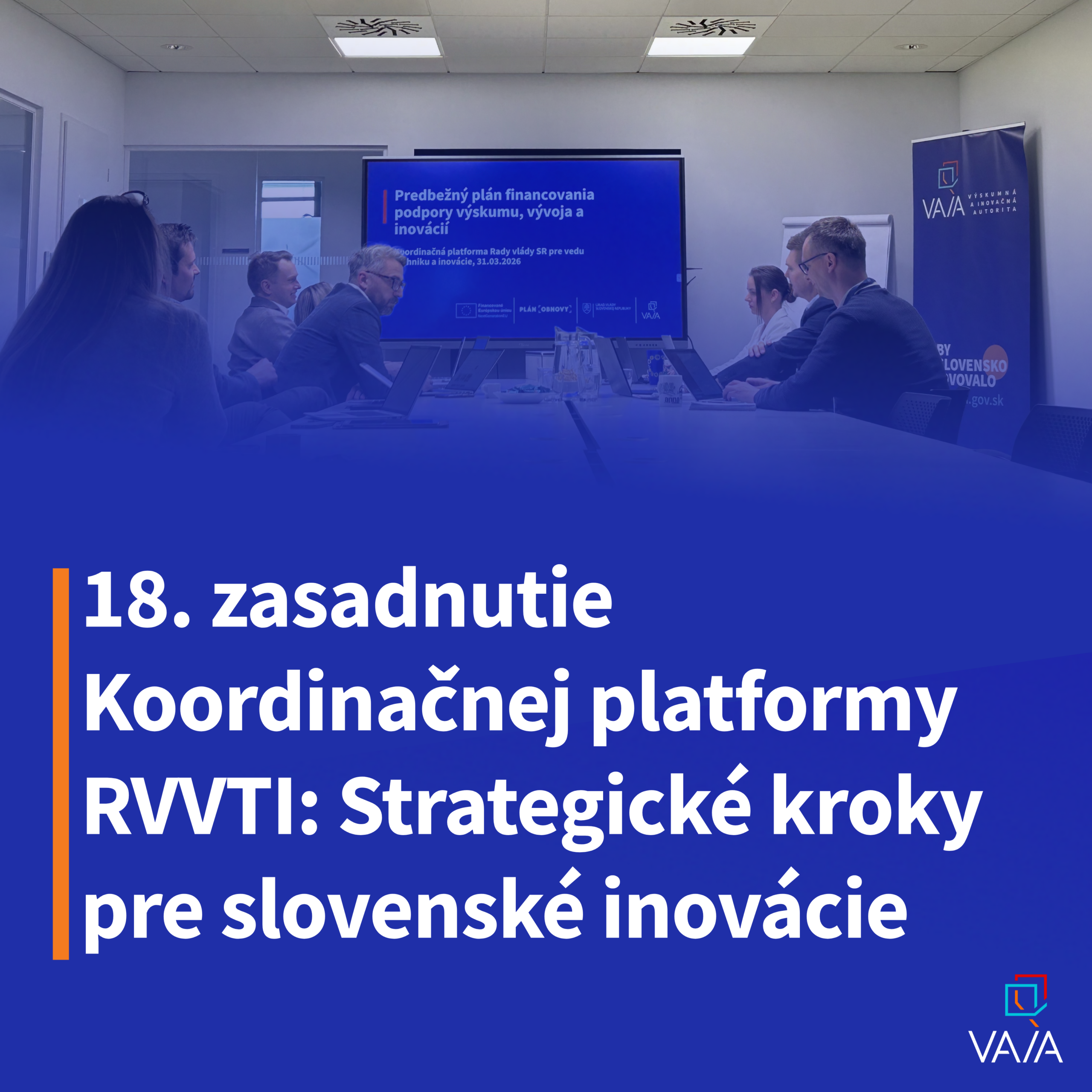 18. ZASADNUTIE KOORDINAČNEJ PLATFORMY RADY VLÁDY SR PRE VEDU, TECHNIKU A INOVÁCIE (RVVTI)